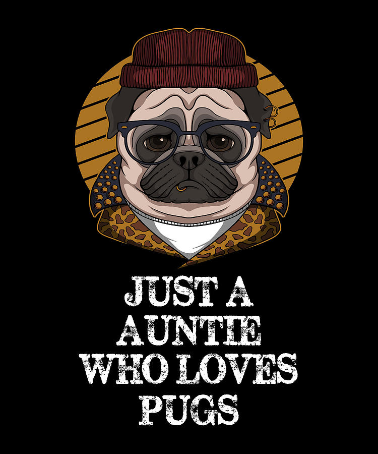 Pug Digital Art - Just A Auntie Who Loves Pugs - Funny Pug by Cal Nyto