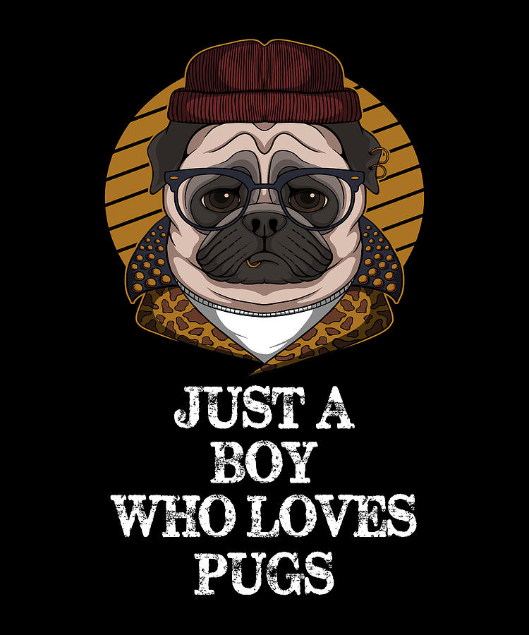 Pug Digital Art - Just A Boy Who Loves Pugs - Funny Pug by Cal Nyto