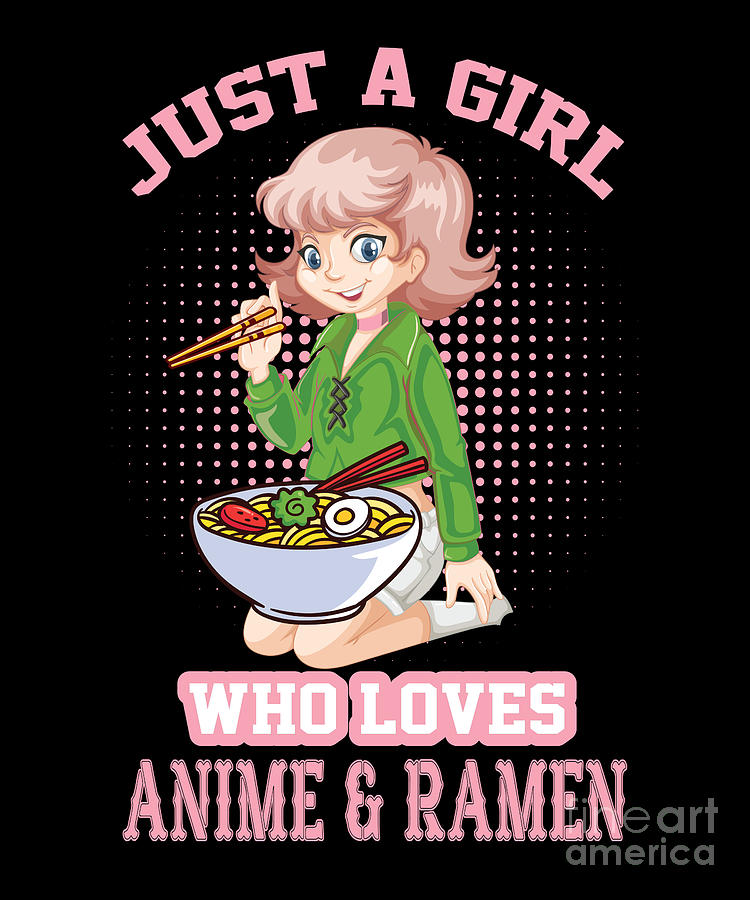 Just A Girl Who Loves Anime and Ramen Anime Girl Digital Art by Amusing  DesignCo - Pixels