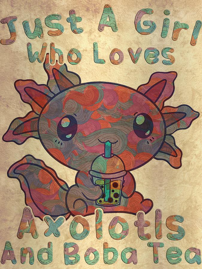 Just A Girl Who Loves Axolotls And Boba Tea Axolotl Lovers Digital Art ...