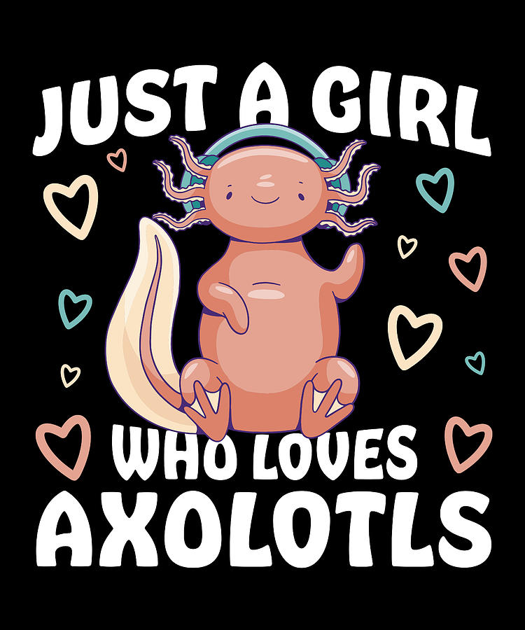 Just A Girl Who Loves Axolotls Cute Axolotl Gifts Digital Art By Qwerty ...