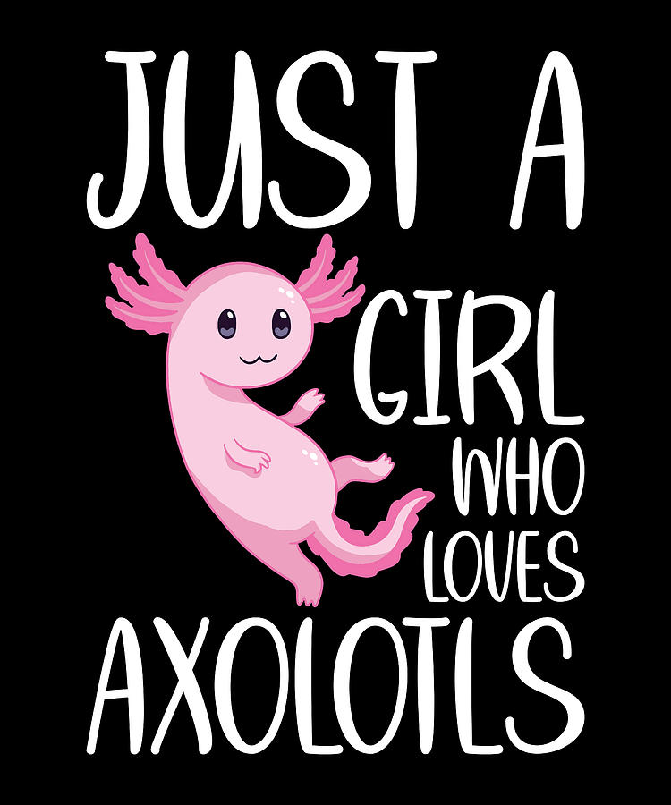 Just A Girl Who Loves Axolotls Kawaii Mexican Fish Digital Art By ...