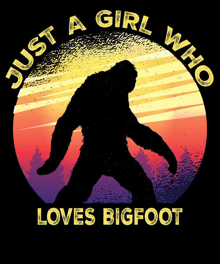 Just a Girl Who Loves Bigfoot - Sasquatch Girl Digital Art by Mo ...