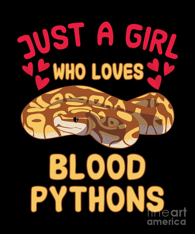 Just a girl who loves blood pythons Digital Art by TenShirt - Fine Art ...