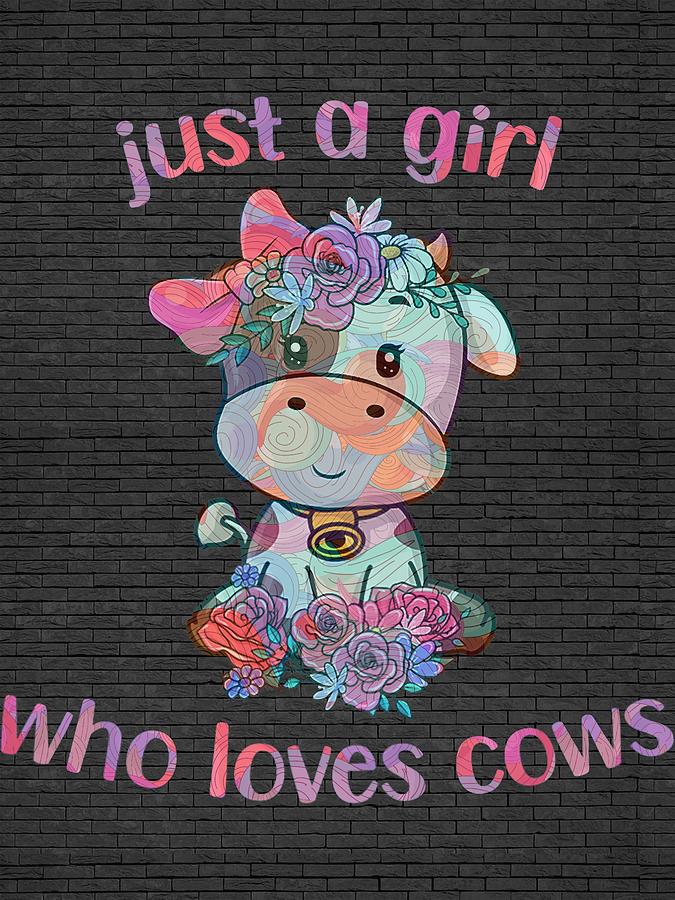 Just A Girl Who Loves Cows Cow Loving Girl Digital Art By Clint