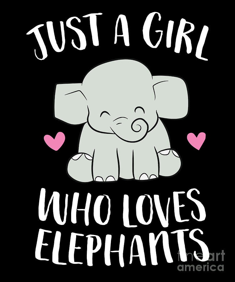 Just a Girl Who Loves Elephants Cute Elephant Girl Digital Art by EQ ...