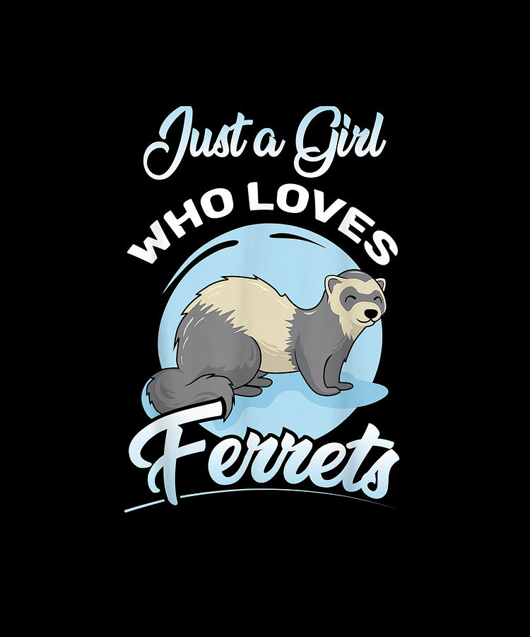 Just A Girl Who Loves Ferrets Ferret Owner Ferret Girl Drawing by ...