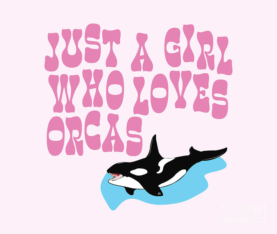Just a girl who loves orcas, orca shirt, killer whale shirts, Digital Art by David Millenheft