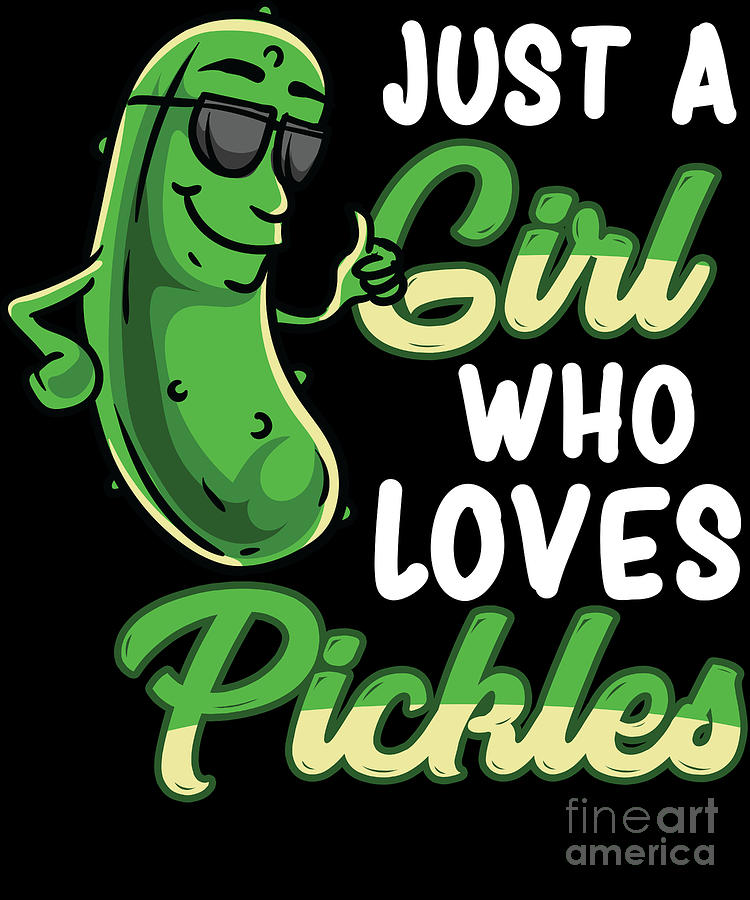 Just A Girl Who Loves Pickles Pickle Girl Digital Art By Eq Designs Fine Art America