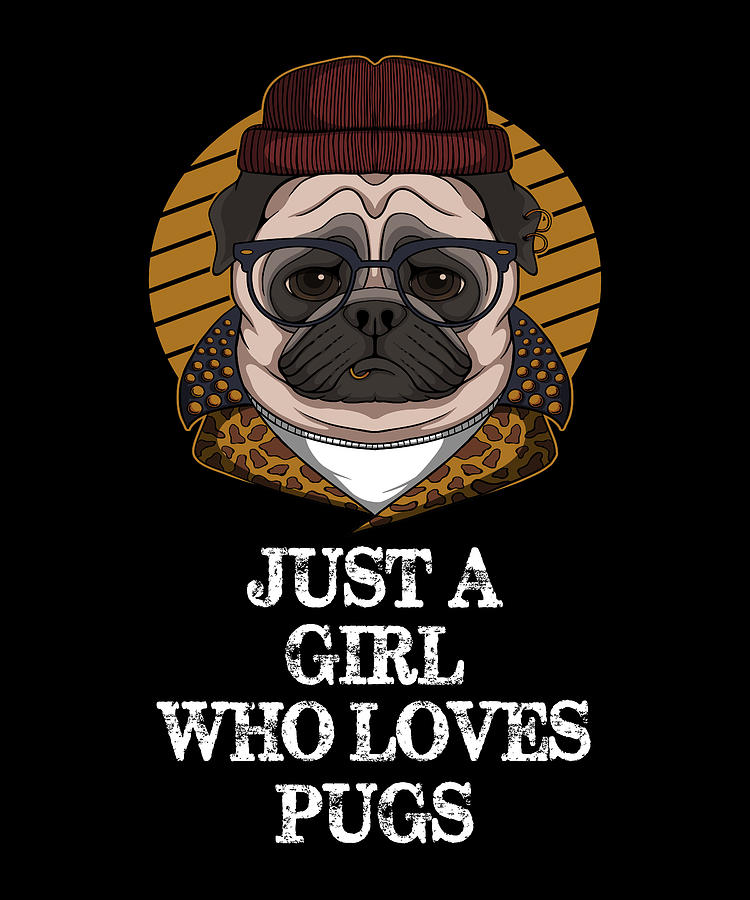 Pug Digital Art - Just A Girl Who Loves Pugs - Funny Pug by Cal Nyto