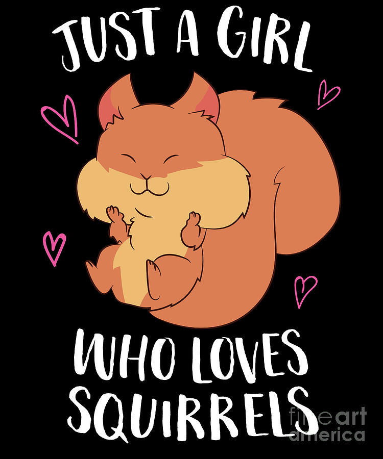 Just a Girl Who Loves Squirrels Cute Squirrel Girl Digital Art by EQ ...