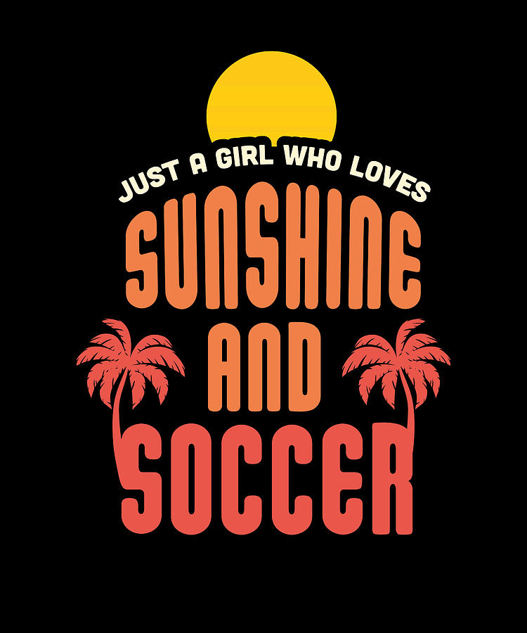 Soccer Shirt. Just A Girl Who Loves Sunshine And Soccer T-Shirt Soccer Shirt. Just A Girl Who Loves Sunshine And Soccer T-Shirt