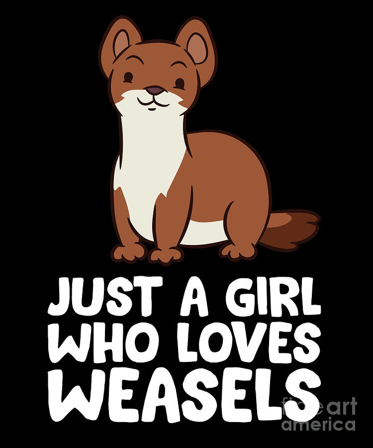 Just a Girl Who Loves Weasels Digital Art by EQ Designs - Pixels