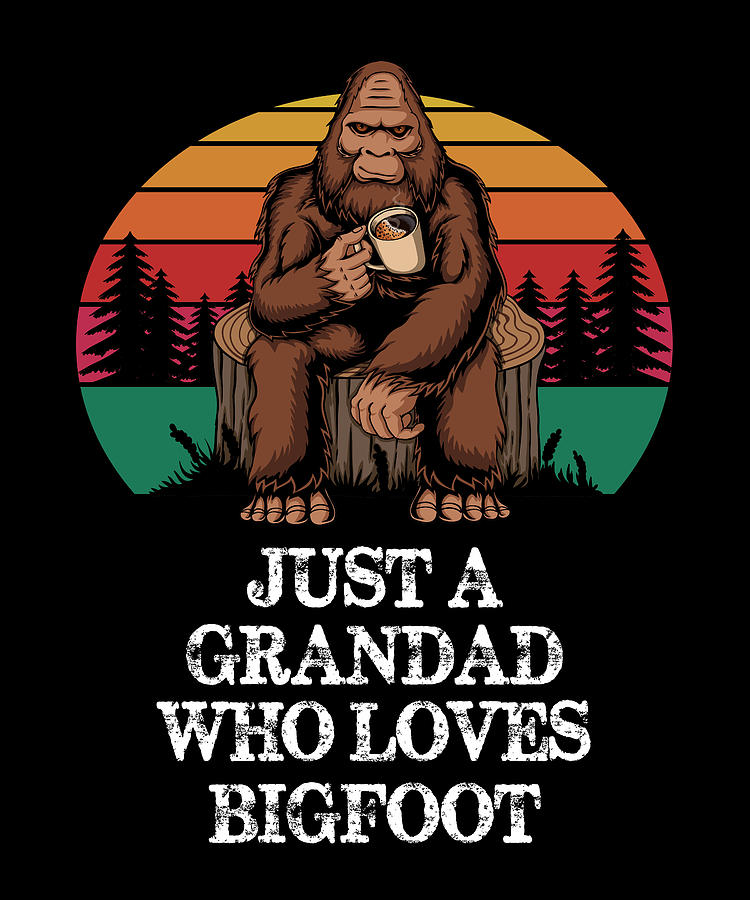 Hunter Digital Art - Just A Grandad Who Loves Bigfoot - Funny Sasquatch by Cal Nyto