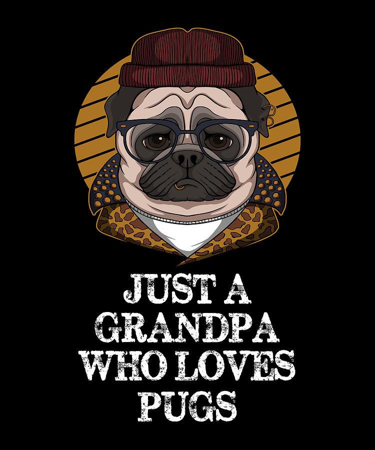 Pug Digital Art - Just A Grandpa Who Loves Pugs - Funny Pug by Cal Nyto
