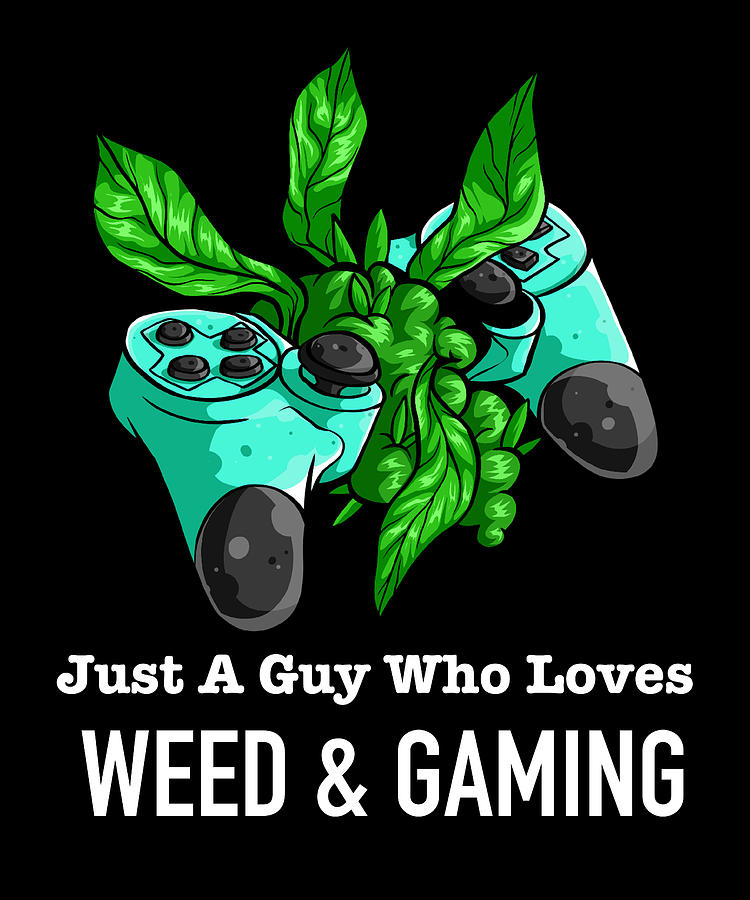 Just A Guy Who Loves Weed and Gaming - Funny Weed Marijuana Cannabis ...