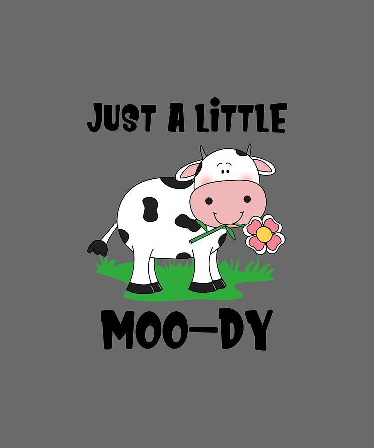 Just A little Moo-dy Funny Cow Heifer Gift Digital Art by Felix - Fine Art  America