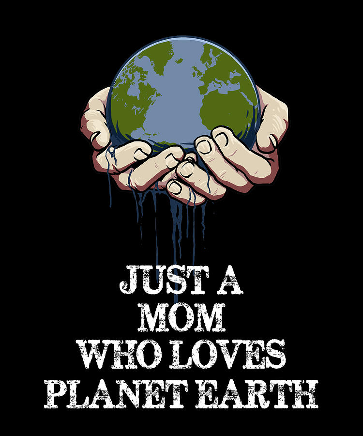 Just A Mom Who Loves Planet Earth Earth Day Cal Nyto 