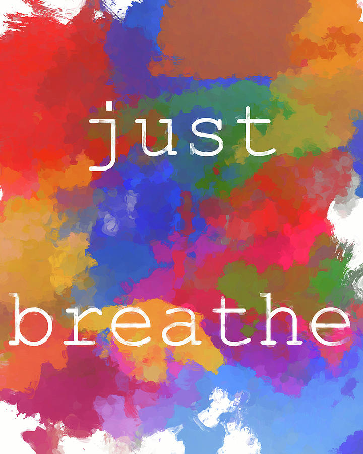 Just Breathe Mixed Media - Just Breathe Color Splash by Dan Sproul