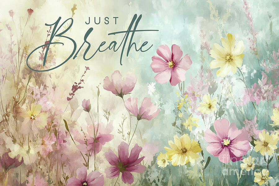 Just Breathe Floral Print Mixed Media by Tina LeCour Just Breathe Floral Print Mixed Media by Tina LeCour