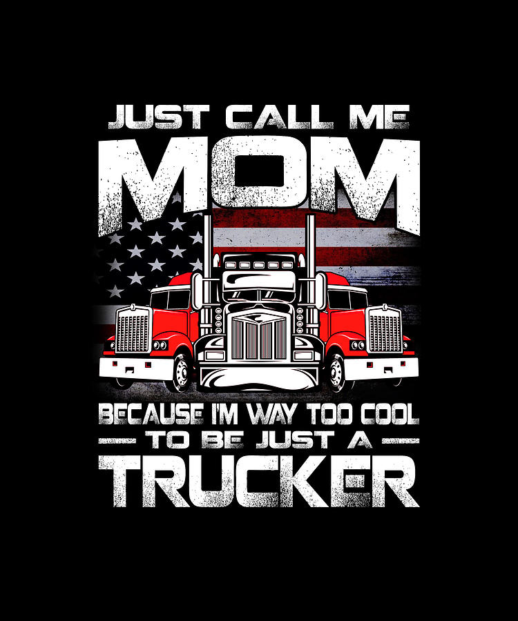 Just Call Me MOM Because I'm Way Too Cool To Be Just A Trucker Drawing ...