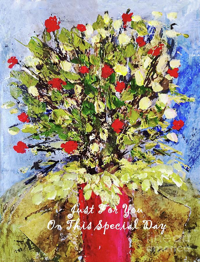 Just For You On This Special Day Mixed Media by Sharon Williams Eng