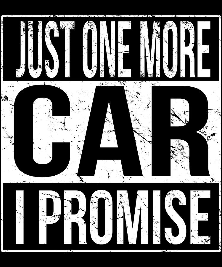 Just One More Car I Promise Digital Art by Flippin Sweet Gear