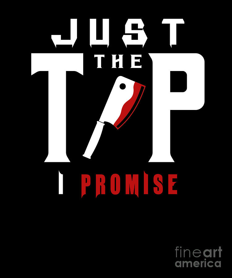 Just The Tip I Promise Bloody Knife Horror design Digital Art by Ashley ...