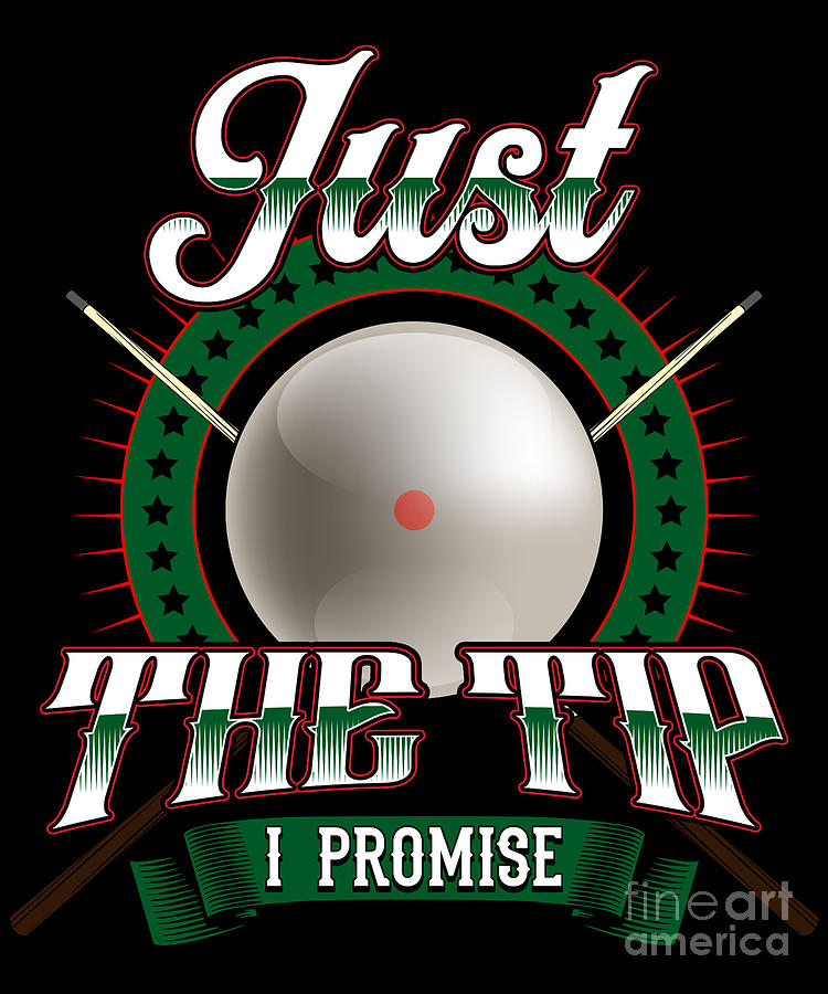 Just The Tip I Promise Funny Billiards Pool Pun Digital Art By The Perfect Presents Fine Art