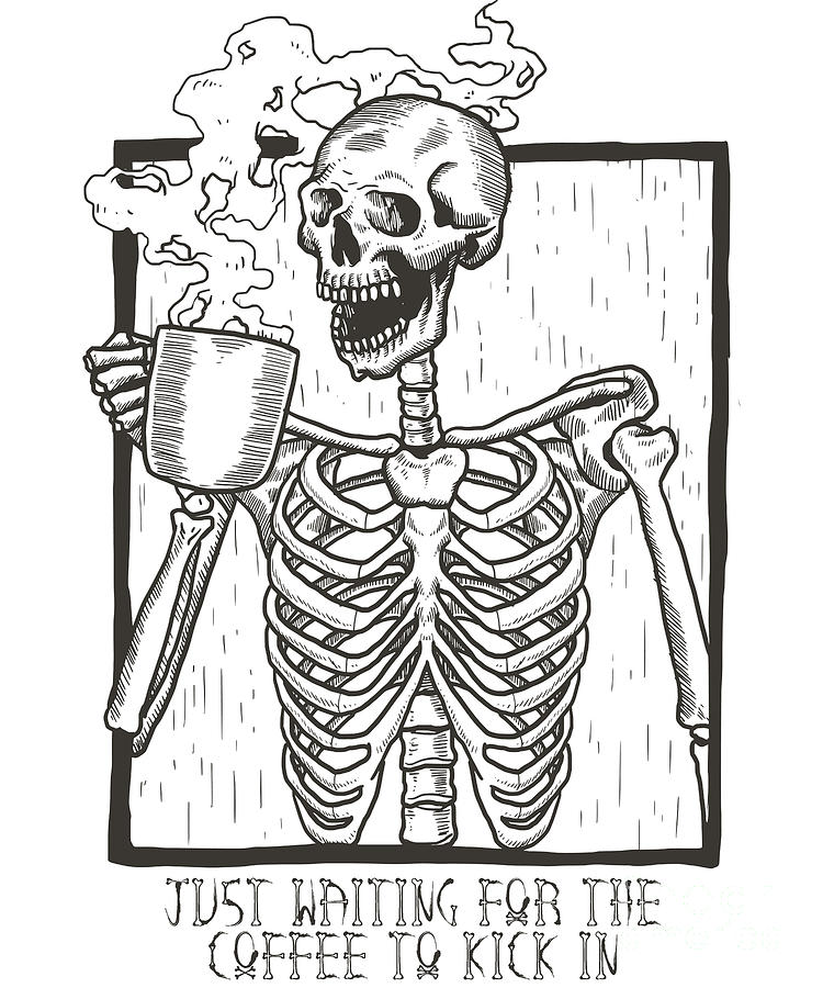 Just Waiting For the Coffee to Kick In Skeleton Digital Art by Flippin Sweet Gear
