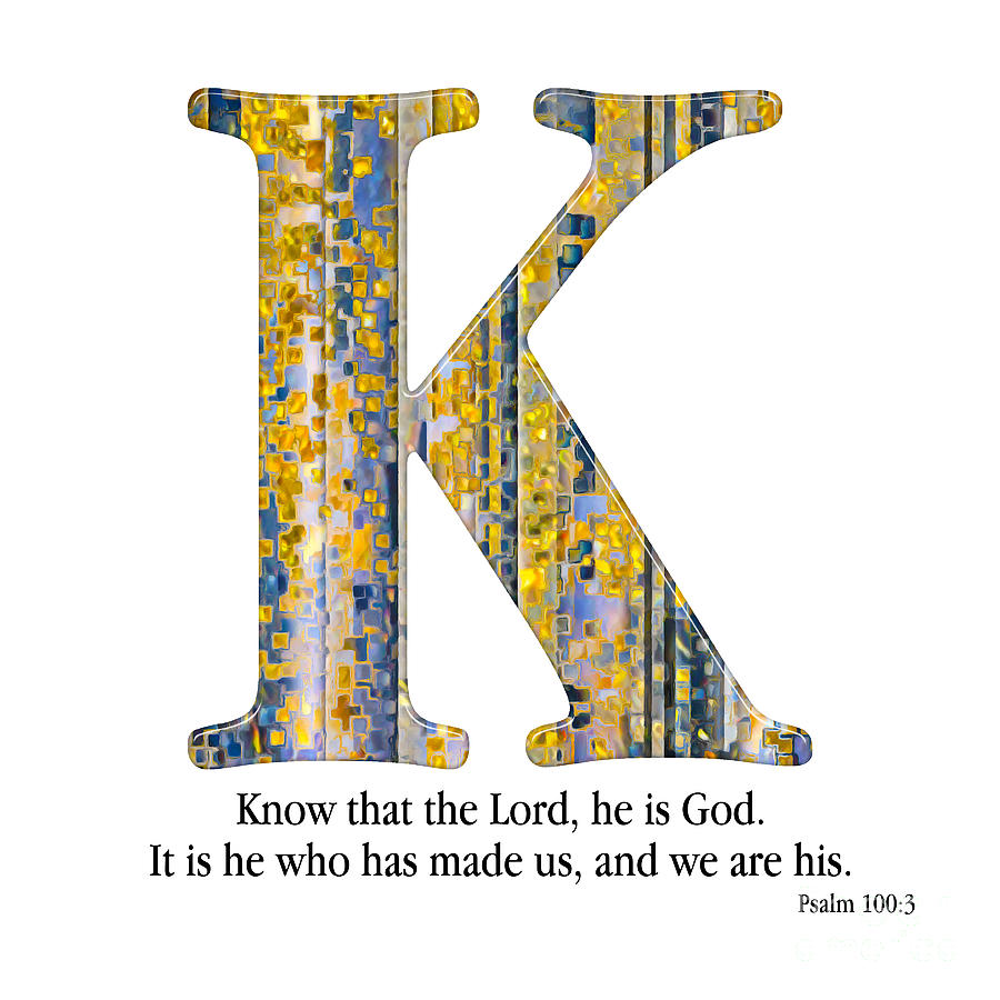 K- Christian Alphabet. Psalm 100 3 Mixed Media by Mark Lawrence