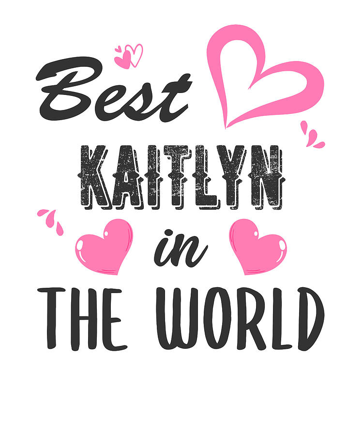 Kaitlyn Name, Best Kaitlyn in the World Digital Art by Elsayed Atta ...