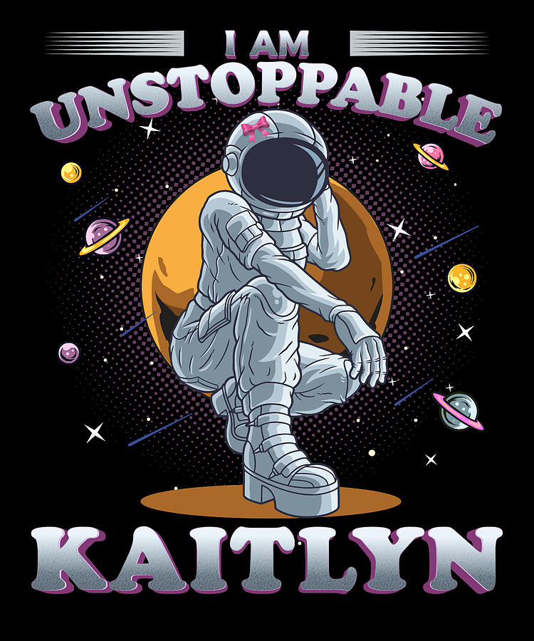 Kaitlyn Name, I Am Unstoppable Astronaut Girl in Space, Astronomy Lover ...