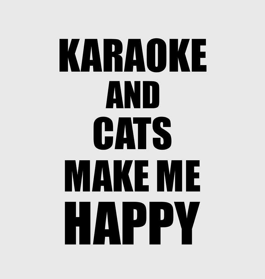Karaoke And Cats Make Me Happy Funny Gift Idea For Hobby Lover Digital Art  by Funny Gift Ideas - Pixels