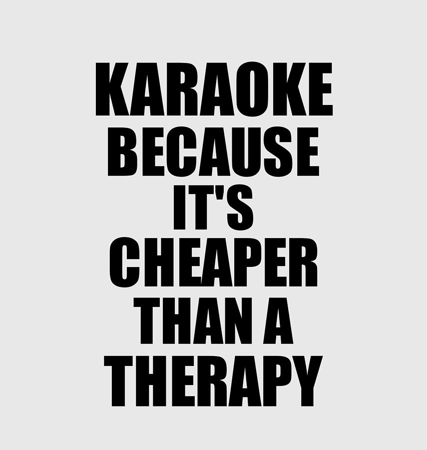 Karaoke Cheaper Than a Therapy Funny Hobby Gift Idea Digital Art by Funny  Gift Ideas - Pixels