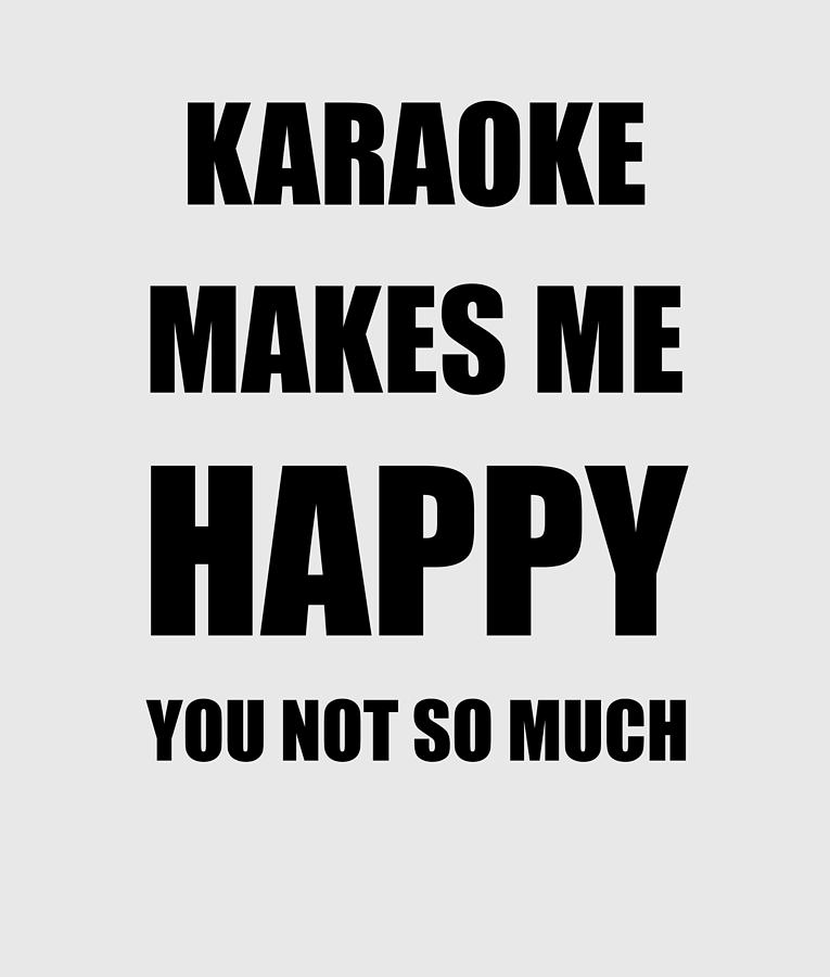 Karaoke Makes Me Happy Hobby Lover Fan Funny Gift Digital Art by Jeff  Brassard - Pixels