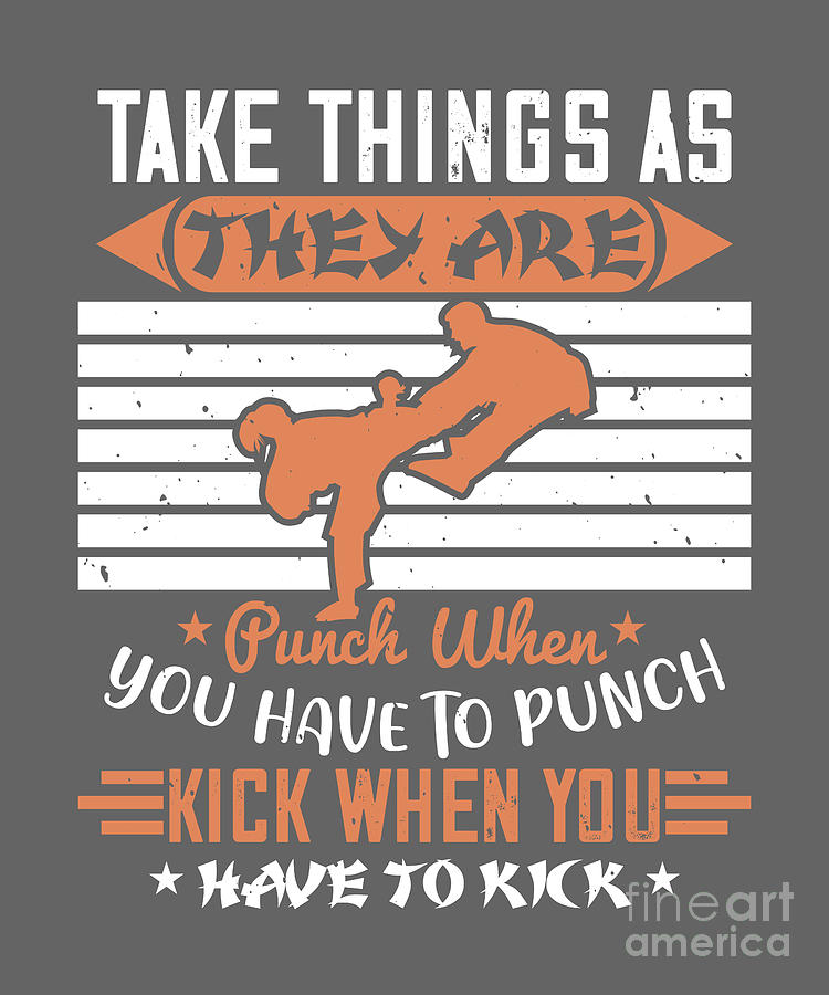 Karate Digital Art - Karate Lover Gift Take Things As They Are Punch When You Have To Punch Kick Quote by Jeff Creation