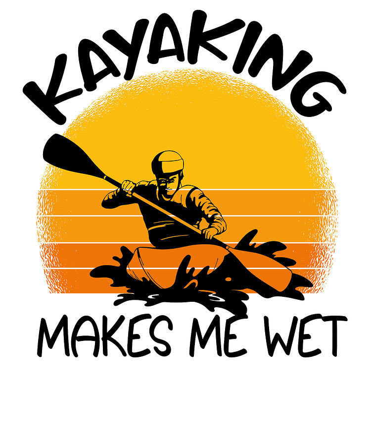 Vintage Digital Art - Kayaking Makes Me Wet Vintage Kayak by Toms Tee Store