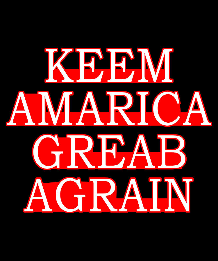Keem Amarica Greab Agrain Misspelled Anti Trump Digital Art by Flippin Sweet Gear
