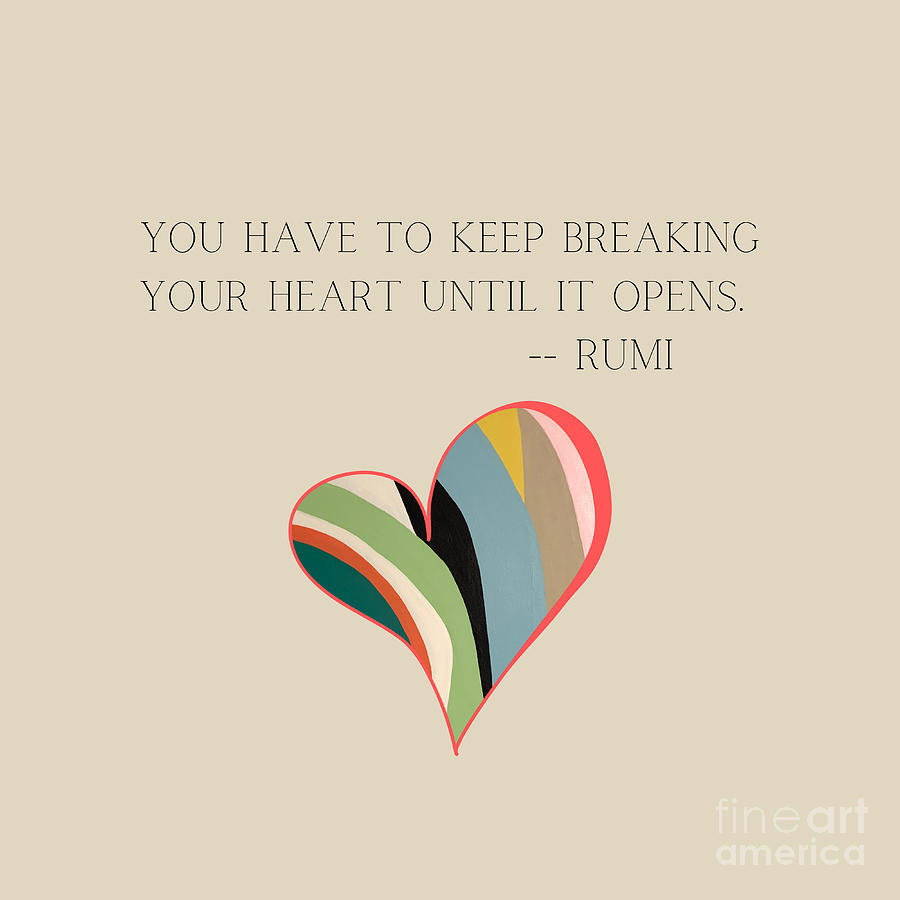 Keep Breaking your Heart - Rumi, Heart Painting and Typography Painting by Christie Olstad