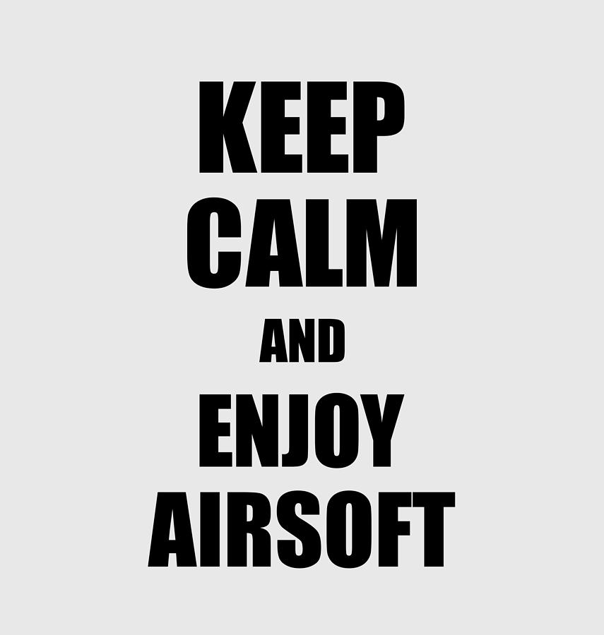 Keep Calm an Enjoy Airsoft Lover Funny Gift Idea for Hobbies Occupation ...