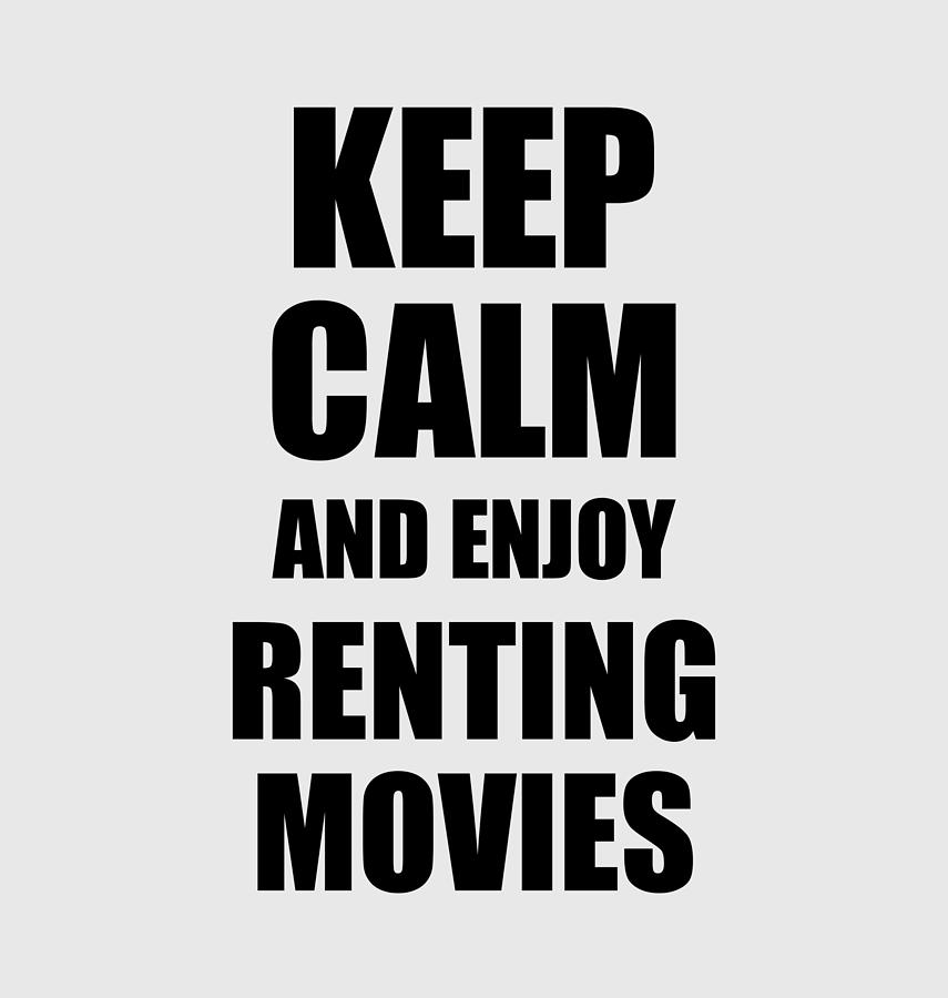Movie Digital Art - Keep Calm an Enjoy Renting Movies Lover Funny Gift Idea for Hobbies Occupation Present by Jeff Creation