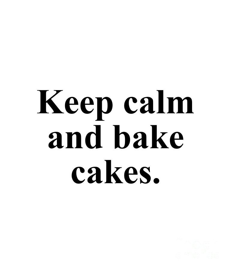 Baker Digital Art - Keep calm and bake cakes. by Jeff Creation