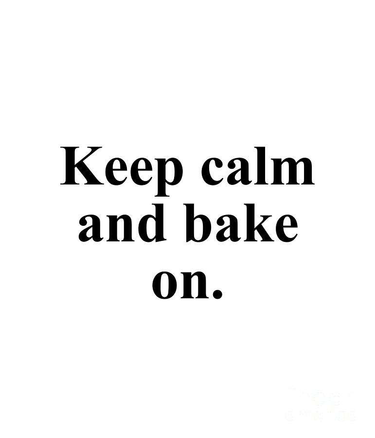 Baker Digital Art - Keep calm and bake on. by Jeff Creation