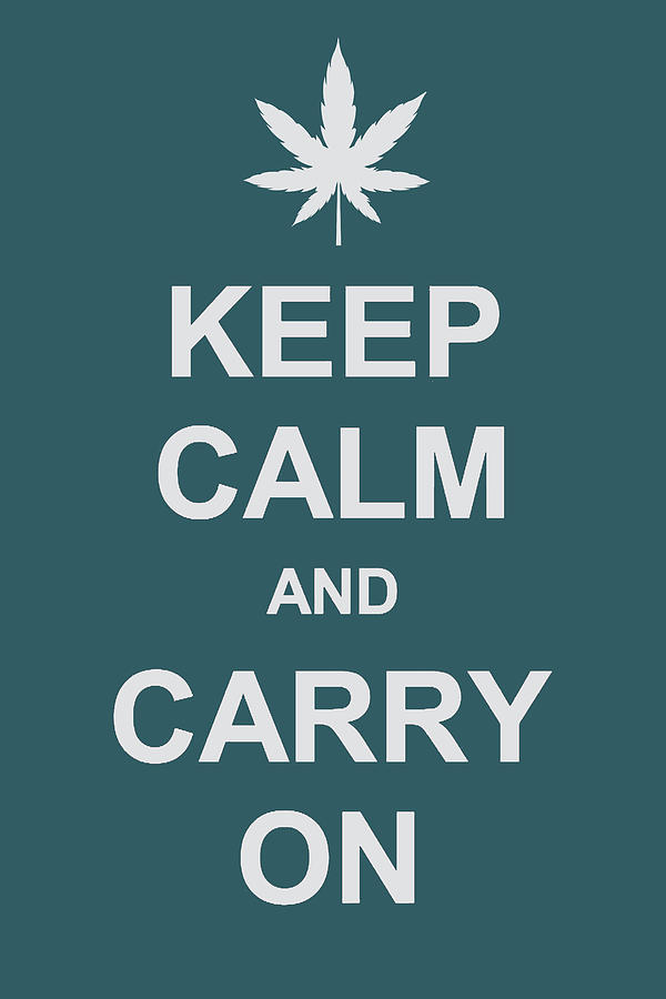 Keep Calm And Carry On Weed Marijuana Painting by Tony Rubino