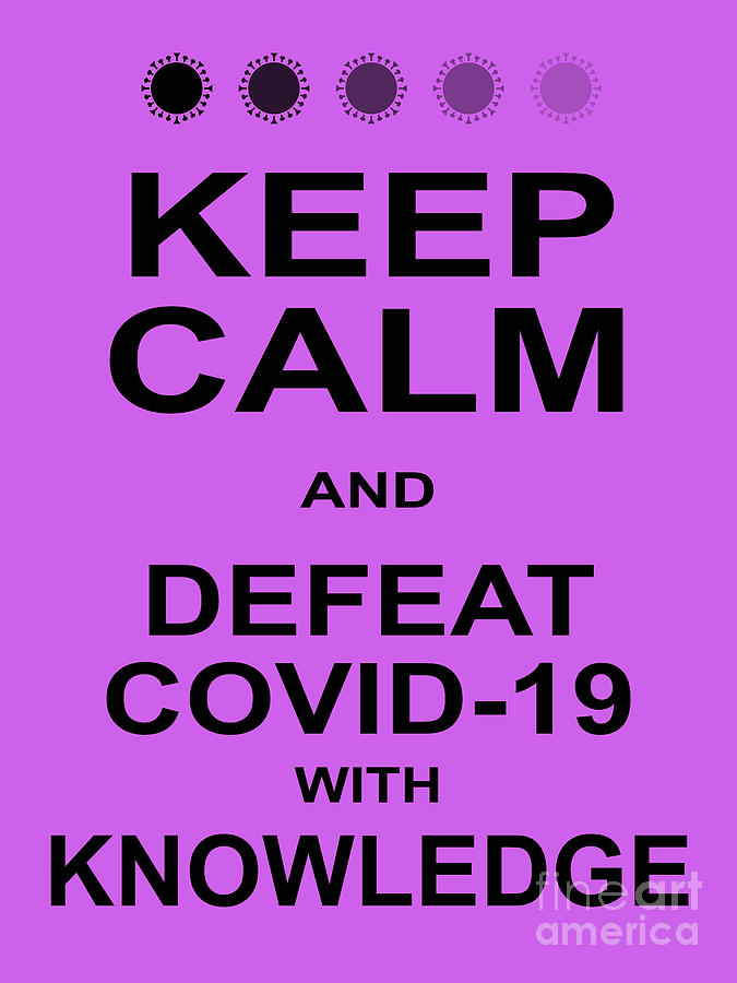 Keep Calm and Defeat COVID 19 With Knowledge 20200320invertv3 Photograph by Wingsdomain Art and Photography