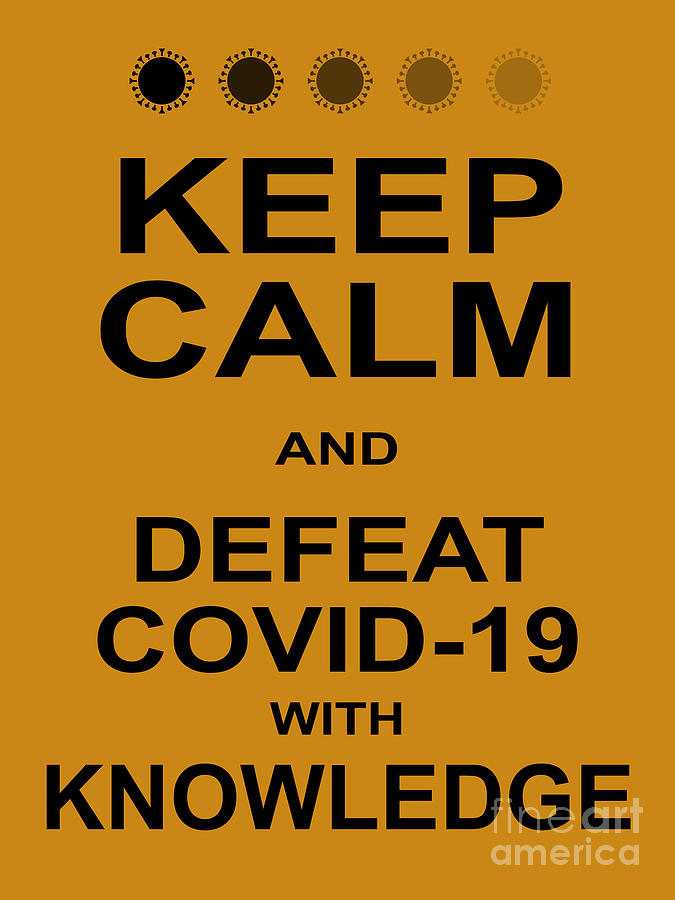 Keep Calm and Defeat COVID 19 With Knowledge 20200320invertv4 Photograph by Wingsdomain Art and Photography