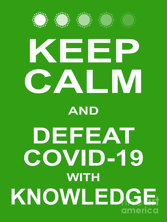 Keep Calm and Defeat COVID 19 With Knowledge 20200320v3 Photograph by Wingsdomain Art and Photography