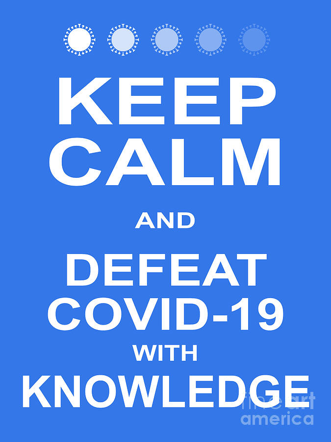Keep Calm and Defeat COVID 19 With Knowledge 20200320v4 Photograph by Wingsdomain Art and Photography