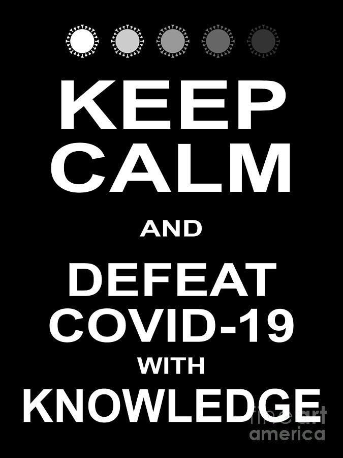 Keep Calm and Defeat COVID 19 With Knowledge 20200320v5 Photograph by Wingsdomain Art and Photography